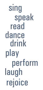 [sing speak read dance play perform laugh rejoice]
